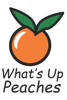 What's up peaches?: Dot Grid Journal, Funny Notebook (Size 6x9) with 120 Pages