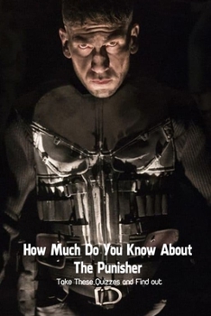 Paperback How Much Do You Know About The Punisher: Take These Quizzes and Find out Book
