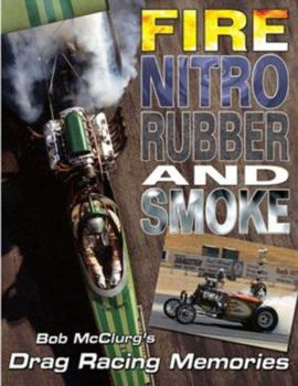 Paperback Fire, Nitro, Rubber, and Smoke: Bob McClurg's Drag Racing Memories Book