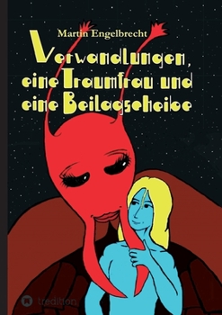 Verwandlungen, eine Traumfrau und eine Beilagscheibe: Band drei der Chroniken zwischen Innen und Au�en
