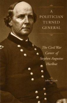 Hardcover A Politician Turned General: The Civil War Career of Stephen Augustus Hurlbut Book