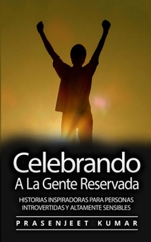 Paperback Celebrando A La Gente Reservada: Historias Inspiradoras Para Personas Introvertidas Y Altamente Sensibles [Spanish] Book