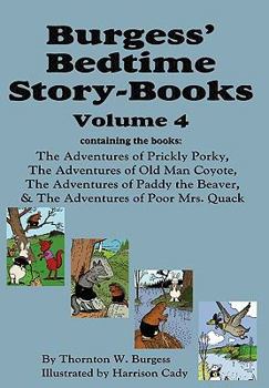 Hardcover Burgess' Bedtime Story-Books, Vol. 4: The Adventures of Prickly Porky; Old Man Coyote; Paddy the Beaver; Poor Mrs. Quack Book