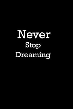 Never Stop Dreaming Journal for Writing, College Ruled, Doodling, Taking Notes, Sketching, Size 6 X 9 , with 100 Blanks Pages : Never Stop Dreaming
