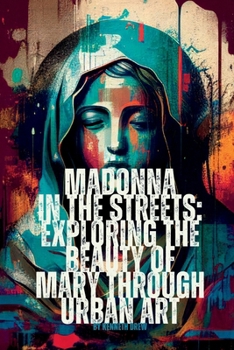 Paperback Madonna in the Streets: Exploring the Beauty of Mary through Urban Art Book