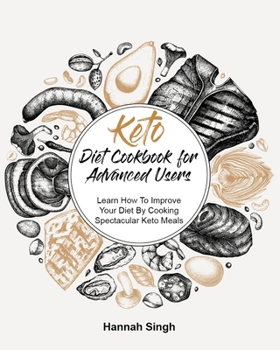 Paperback Keto Diet Cookbook for Advanced Users: Learn How To Improve Your Diet By Cooking Spectacular Keto Meals Book