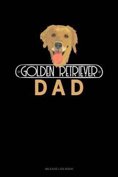 Golden Retriever Dad: Mileage Log Book