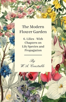 Paperback The Modern Flower Garden - 6. Lilies - With Chapters on Lily Species and Propagation Book