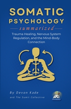 Paperback SOMATIC PSYCHOLOGY Summarized: Trauma Healing, Nervous System Regulation, and the Mind-Body Connection Book