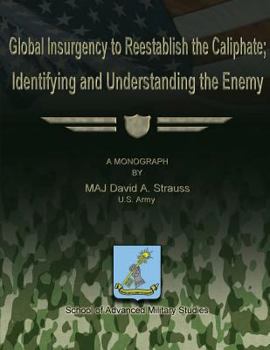 Paperback Global Insurgency to Reestablish the Caliphate; Identifying and Understanding the Enemy Book