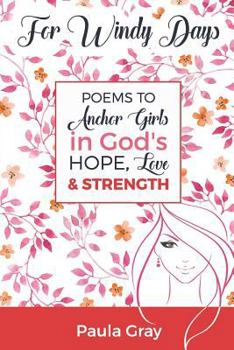 For Windy Days: Poems to Anchor Girls in God's Hope, Love and Strength
