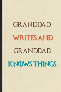 Paperback Granddad Writes And Granddad Knows Things: Practical Blank Lined Personalized First Name Notebook/ Journal, Appreciation Gratitude Thank You Graduatio Book