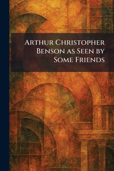 Paperback Arthur Christopher Benson as Seen by Some Friends Book