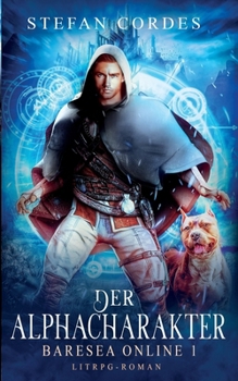 Paperback Der Alphacharakter: Baresea Online 1 (LitRPG-Roman) [German] Book