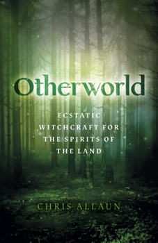 Paperback Otherworld: Ecstatic Witchcraft for the Spirits of the Land Book