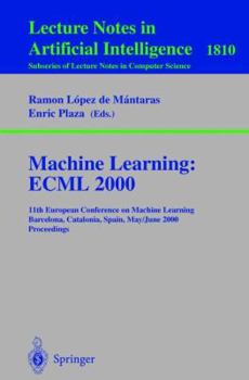Paperback Machine Learning: Ecml 2000: 11th European Conference on Machine Learning Barcelona, Catalonia, Spain May, 31 - June 2, 2000 Proceedings Book
