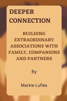 Paperback Deeper Connection: Building Extraordinary Associations with Family, Companions and Partners Book