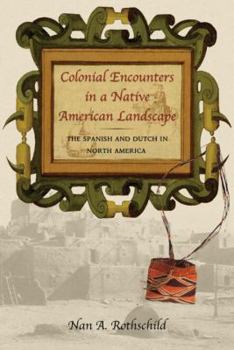 Hardcover Colonial Encounters in a Native American Landscape: The Spanish and Dutch in North America Book