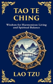 Tao Te Ching: The Ancient Chinese Philosophy for Peace, Harmony, and Balance