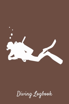 Diving Logbook: Brown Dive Journal With Diver Design - Scuba Diving Gift - Writing Notebook For Men Women - 6x9 110 pages