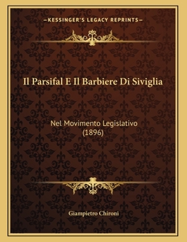 Paperback Il Parsifal E Il Barbiere Di Siviglia: Nel Movimento Legislativo (1896) [Italian] Book