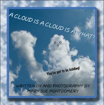 Hardcover A Cloud Is a Cloud Is a What?: You've Got to Be Kidding Book