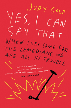 Hardcover Yes, I Can Say That: When They Come for the Comedians, We Are All in Trouble Book