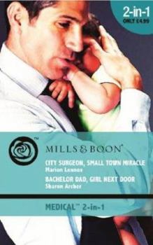 Paperback City Surgeon, Small Town Miracle: AND Bachelor Dad, Girl Next Door (Mills & Boon Medical) Book