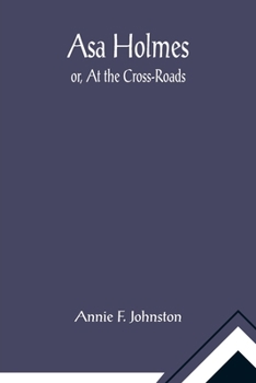 Paperback Asa Holmes; or, At the Cross-Roads Book