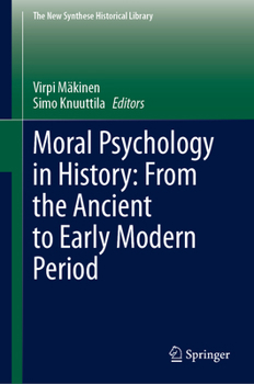 Moral Psychology in History: From the Ancient to Early Modern Period (The New Synthese Historical Library, 79)