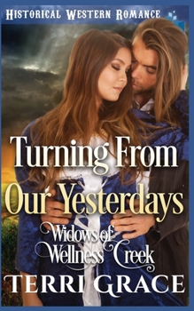 Turning From Our Yesterdays (Widows of Wellness Creek) - Book #6 of the Widows of Wellness Creek