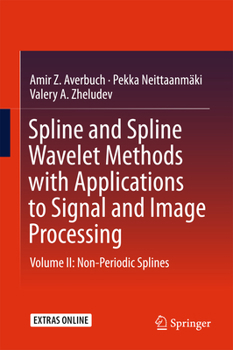 Hardcover Spline and Spline Wavelet Methods with Applications to Signal and Image Processing: Volume II: Non-Periodic Splines Book