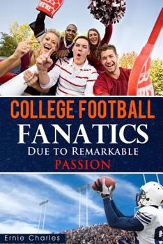 Paperback College Football Fanatics: Due to Remarkable PASSION Book
