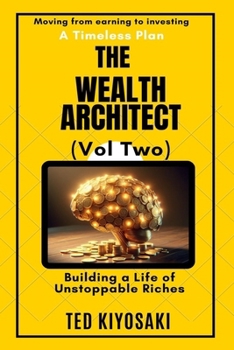 The Wealth Architect (Vol Two): Building a Life of Unstoppable Riches