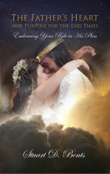 Paperback The Father's Heart and Purpose for the End Times: Embracing Your Role in His Plan Book