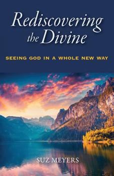 Paperback Rediscovering the Divine: Seeing God in a Whole New Way Book