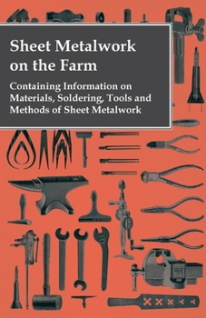 Paperback Sheet Metalwork on the Farm - Containing Information on Materials, Soldering, Tools and Methods of Sheet Metalwork Book