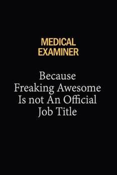 Medical examiner Because Freaking Awesome Is Not An Official Job Title: 6x9 Unlined 120 pages writing notebooks for Women and girls