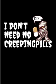 I Don't Need No Creeping Pills: Best Horror Quote And Saying Undated Planner Weekly & Monthly No Year Pocket Calendar Medium 6x9 Softcover For Trick Or Treat & Horror Movie Lover Fans