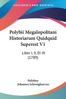 Paperback Polybii Megalopolitani Historiarum Quidquid Superest V1: Liber I, II, Et III (1789) Book