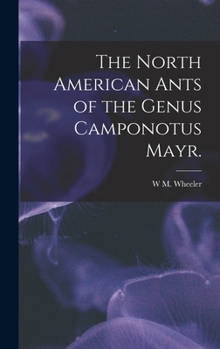 Hardcover The North American Ants of the Genus Camponotus Mayr. Book