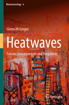 Paperback Heatwaves: Causes, Consequences and Responses Book