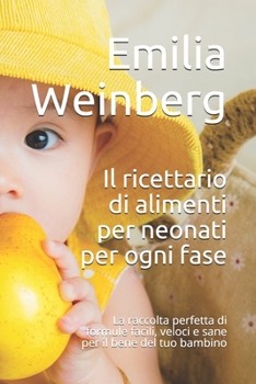 Paperback Il ricettario di alimenti per neonati per ogni fase: La raccolta perfetta di formule facili, veloci e sane per il bene del tuo bambino [Italian] Book