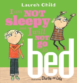 I Am Not Sleepy and I Will Not Go to Bed (Charlie and Lola) - Book  of the Charlie & Lola