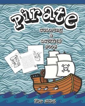 Pirate Coloring And Activity Book for Kids: Dot to Dot, Word Search, Mazes, and Coloring Pages