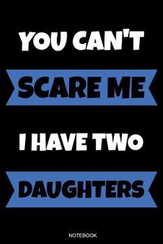 Paperback You Can't Scare Me I Have Two Daughters: Lustiges Vatertagsgeschenk Notizbuch für den Vater Buch Sprüche Ehemann Spruch Papa I Tagebuch Vatertag Gäste Book