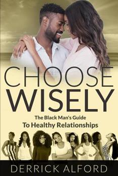 Paperback Choose Wisely: The Blackman's Guide To Healthy Relationships Book