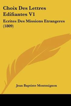 Paperback Choix Des Lettres Edifiantes V1: Ecrites Des Missions Etrangeres (1809) [French] Book