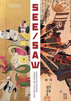Paperback See/Saw: Connections Between Japanese Art Then and Now Book