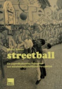 Paperback Streetball: Ein Jugendkulturelles Phänomen Aus Sozialwissenschaftlicher Perspektive [German] Book